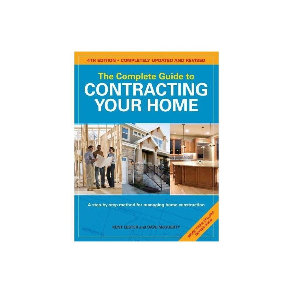 The Complete Guide to Contracting Your Home by Kent, McGuerty, Dave Lester